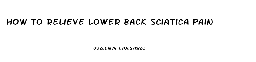 How To Relieve Lower Back Sciatica Pain