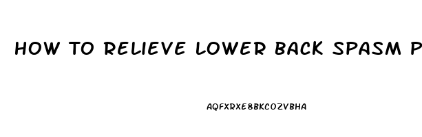 How To Relieve Lower Back Spasm Pain