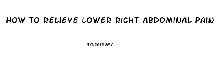 How To Relieve Lower Right Abdominal Pain