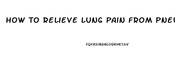 How To Relieve Lung Pain From Pneumonia