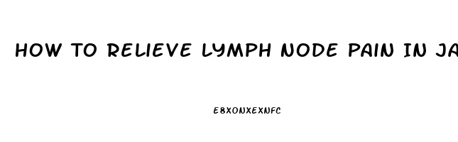 How To Relieve Lymph Node Pain In Jaw