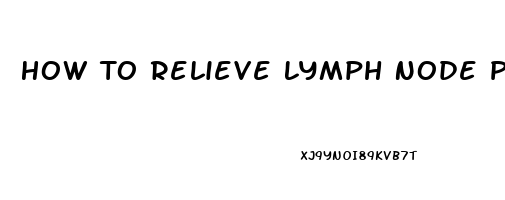 How To Relieve Lymph Node Pain In Throat