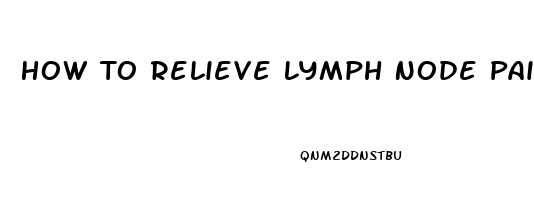 How To Relieve Lymph Node Pain Under Armpit