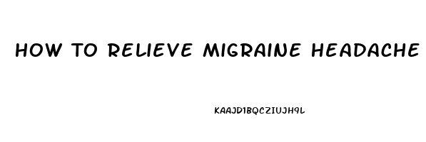 How To Relieve Migraine Headache Pain