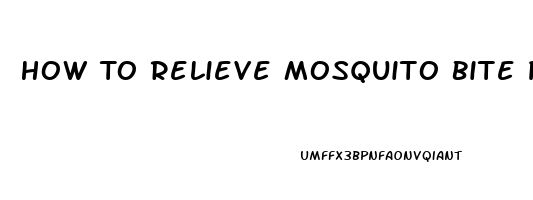 How To Relieve Mosquito Bite Pain