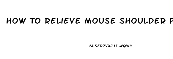 How To Relieve Mouse Shoulder Pain