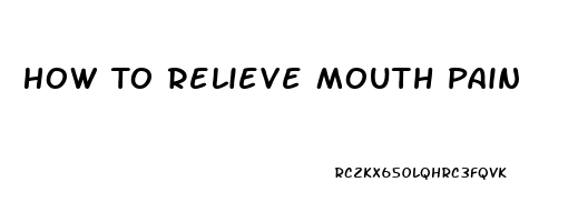 How To Relieve Mouth Pain