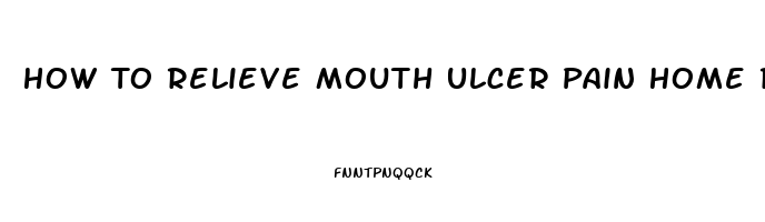 How To Relieve Mouth Ulcer Pain Home Remedy