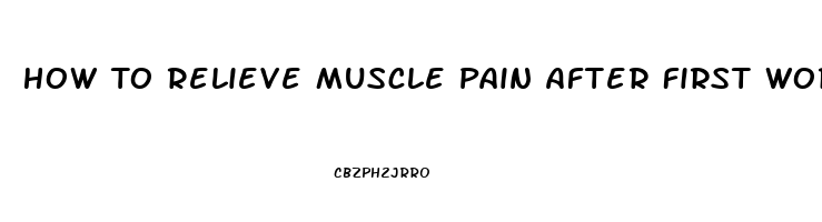 How To Relieve Muscle Pain After First Workout