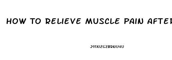 How To Relieve Muscle Pain After Injection