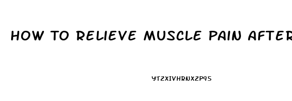 How To Relieve Muscle Pain After Workout