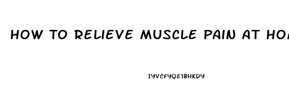 How To Relieve Muscle Pain At Home