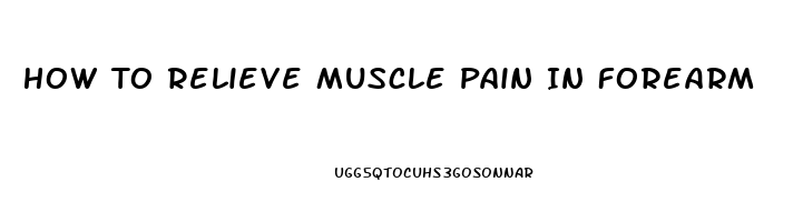 How To Relieve Muscle Pain In Forearm