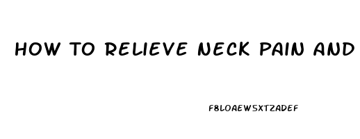 How To Relieve Neck Pain And Shoulder Pain