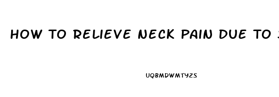 How To Relieve Neck Pain Due To Sleeping Wrong