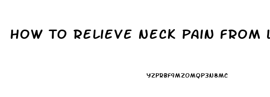 How To Relieve Neck Pain From Laptop