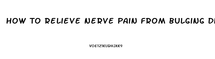 How To Relieve Nerve Pain From Bulging Disc