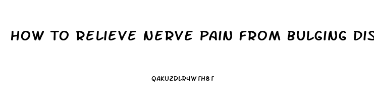 How To Relieve Nerve Pain From Bulging Disc