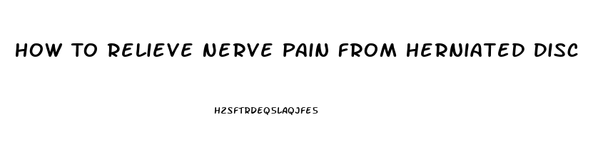 How To Relieve Nerve Pain From Herniated Disc