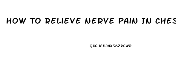 How To Relieve Nerve Pain In Chest