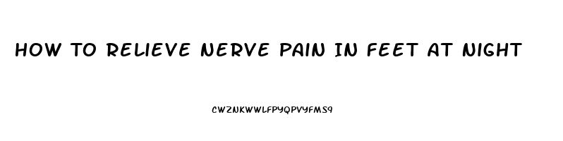 How To Relieve Nerve Pain In Feet At Night