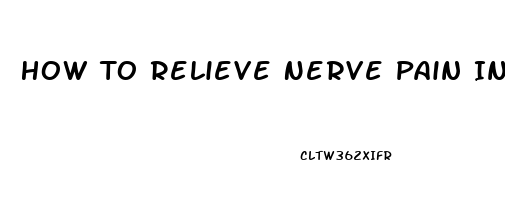 How To Relieve Nerve Pain In Hand