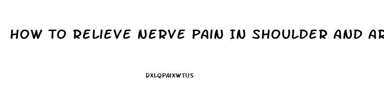 How To Relieve Nerve Pain In Shoulder And Arm