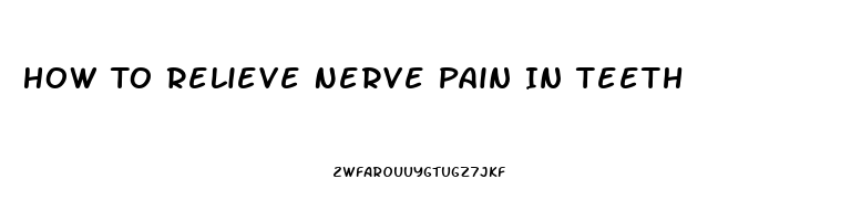 How To Relieve Nerve Pain In Teeth