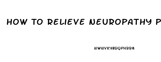 How To Relieve Neuropathy Pain In Legs