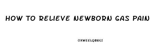 How To Relieve Newborn Gas Pain