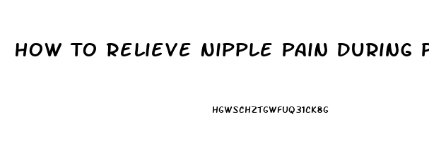 How To Relieve Nipple Pain During Pregnancy Second Trimester