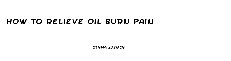 How To Relieve Oil Burn Pain