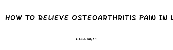 How To Relieve Osteoarthritis Pain In Lower Back