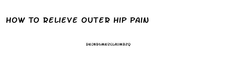 How To Relieve Outer Hip Pain