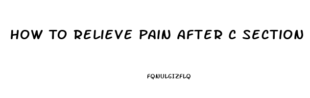 How To Relieve Pain After C Section