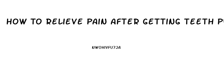 How To Relieve Pain After Getting Teeth Pulled