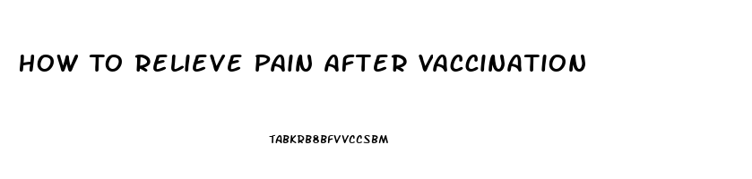 How To Relieve Pain After Vaccination