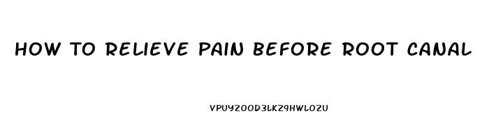 How To Relieve Pain Before Root Canal