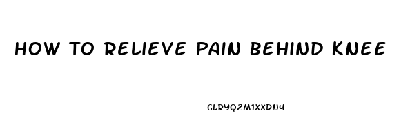 How To Relieve Pain Behind Knee