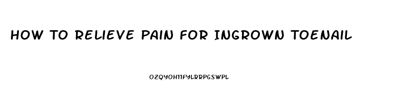 How To Relieve Pain For Ingrown Toenail