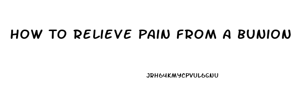 How To Relieve Pain From A Bunion