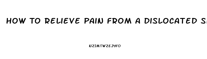 How To Relieve Pain From A Dislocated Shoulder