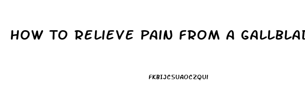 How To Relieve Pain From A Gallbladder Attack