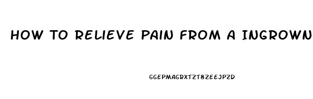 How To Relieve Pain From A Ingrown Toenail