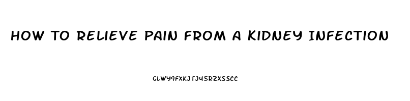 How To Relieve Pain From A Kidney Infection