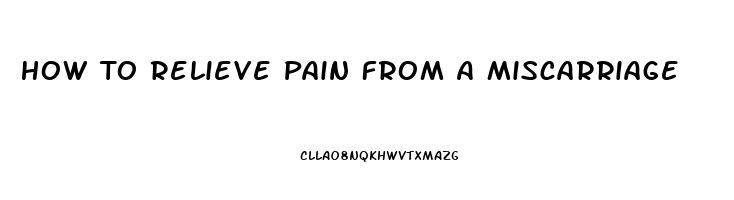 How To Relieve Pain From A Miscarriage