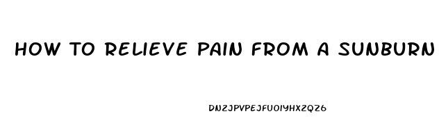 How To Relieve Pain From A Sunburn