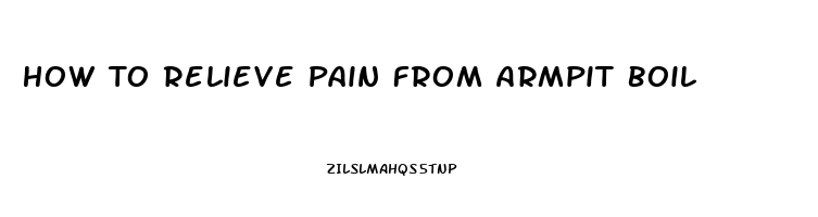 How To Relieve Pain From Armpit Boil