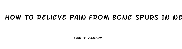 How To Relieve Pain From Bone Spurs In Neck