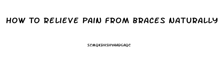 How To Relieve Pain From Braces Naturally